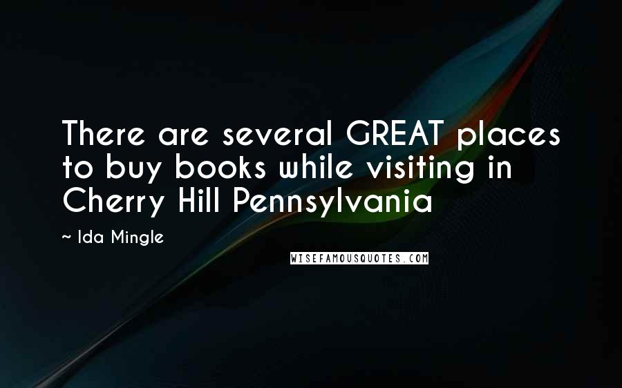 Ida Mingle Quotes: There are several GREAT places to buy books while visiting in Cherry Hill Pennsylvania