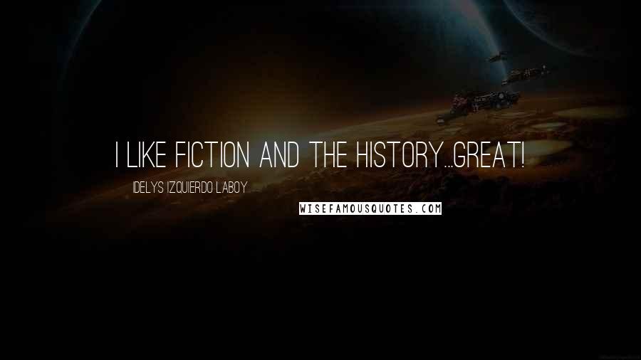 Idelys Izquierdo Laboy Quotes: I like fiction and the history...Great!