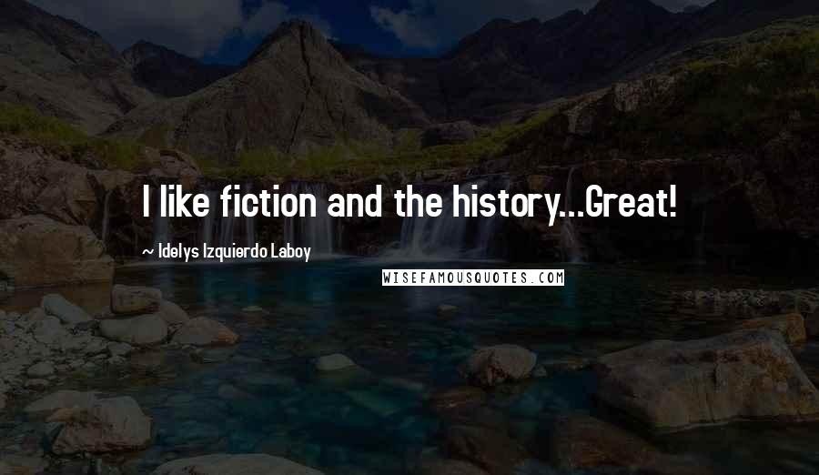 Idelys Izquierdo Laboy Quotes: I like fiction and the history...Great!