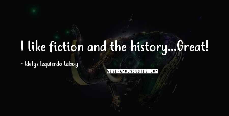 Idelys Izquierdo Laboy Quotes: I like fiction and the history...Great!