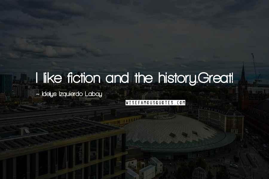 Idelys Izquierdo Laboy Quotes: I like fiction and the history...Great!