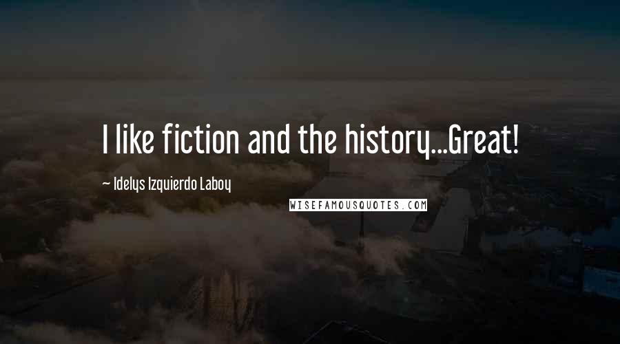 Idelys Izquierdo Laboy Quotes: I like fiction and the history...Great!