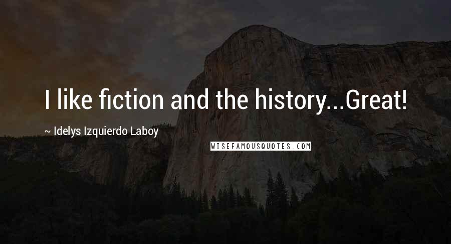 Idelys Izquierdo Laboy Quotes: I like fiction and the history...Great!