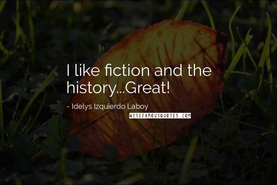 Idelys Izquierdo Laboy Quotes: I like fiction and the history...Great!