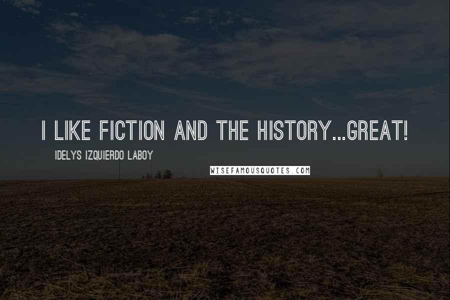Idelys Izquierdo Laboy Quotes: I like fiction and the history...Great!
