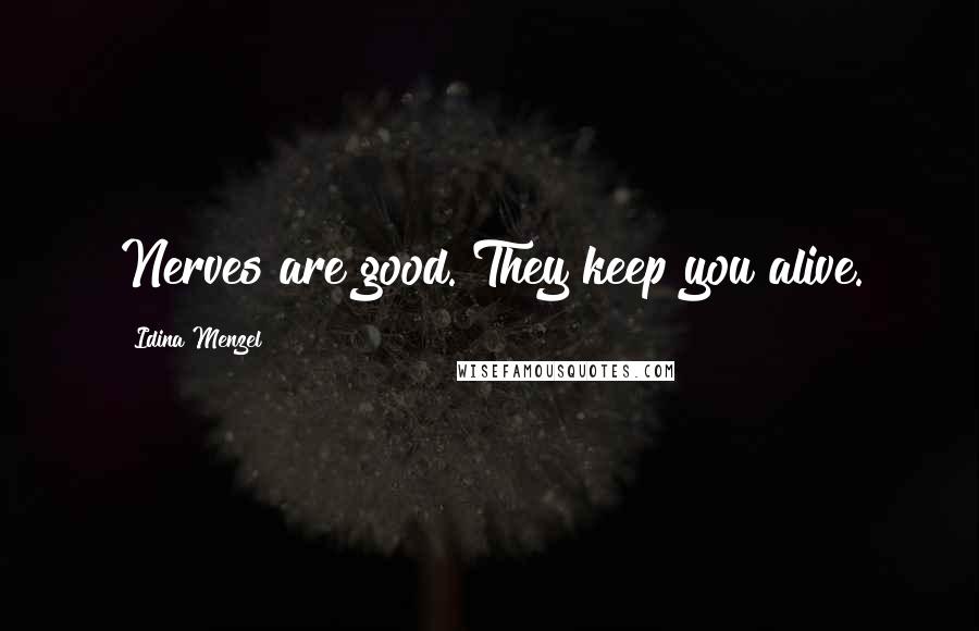 Idina Menzel Quotes: Nerves are good. They keep you alive.