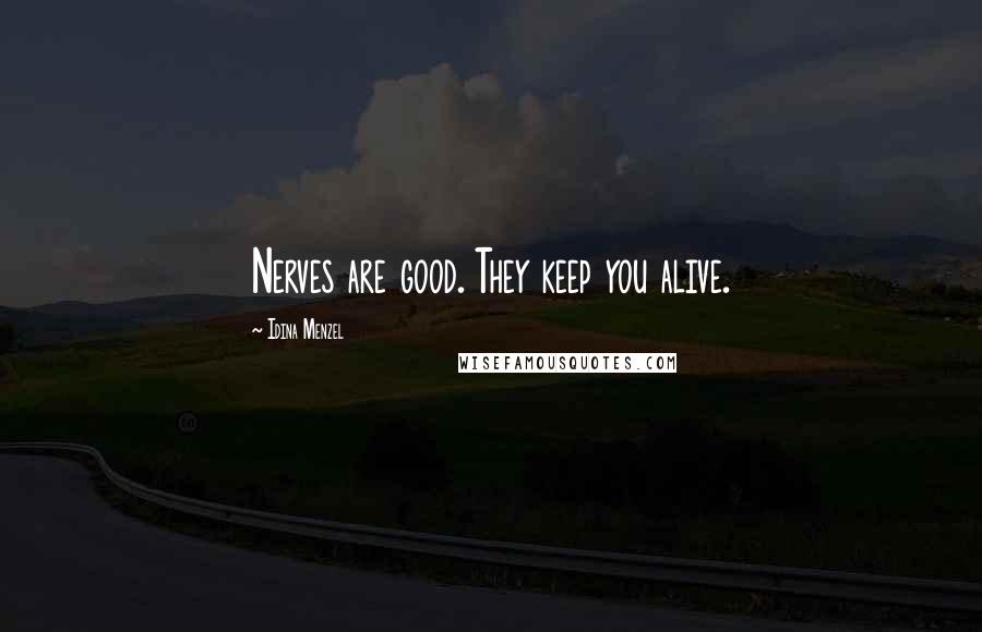 Idina Menzel Quotes: Nerves are good. They keep you alive.