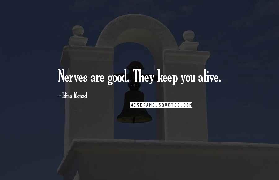 Idina Menzel Quotes: Nerves are good. They keep you alive.