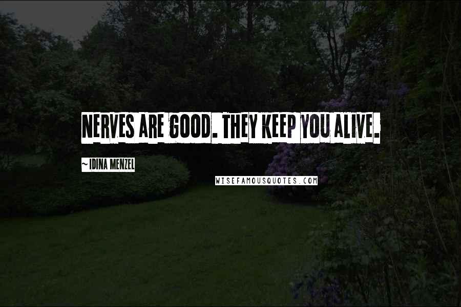 Idina Menzel Quotes: Nerves are good. They keep you alive.