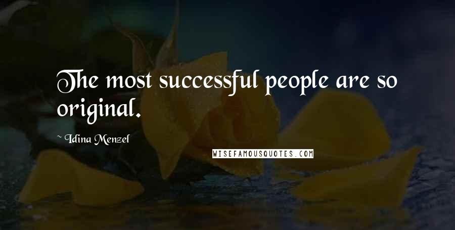 Idina Menzel Quotes: The most successful people are so original.
