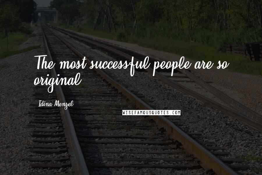 Idina Menzel Quotes: The most successful people are so original.