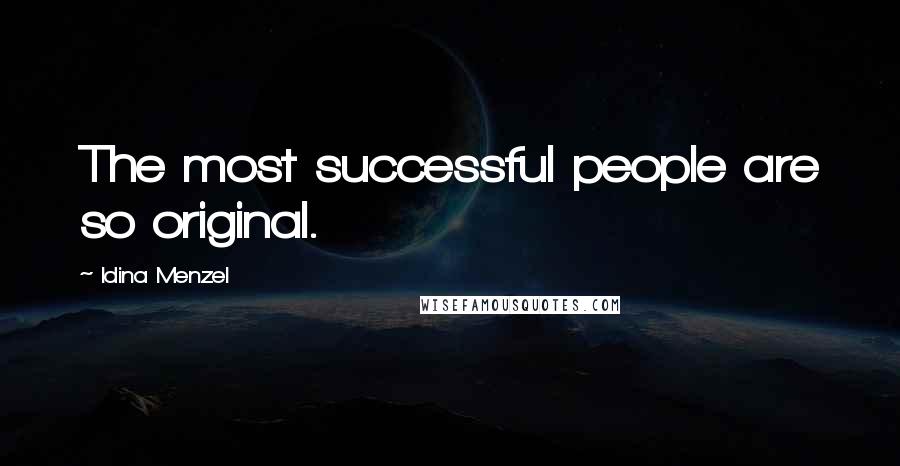 Idina Menzel Quotes: The most successful people are so original.