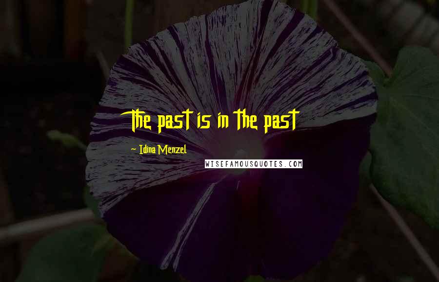 Idina Menzel Quotes: The past is in the past