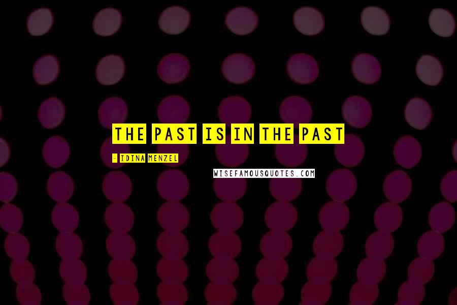 Idina Menzel Quotes: The past is in the past