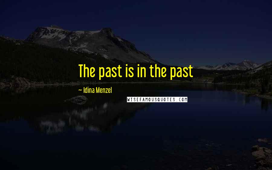 Idina Menzel Quotes: The past is in the past