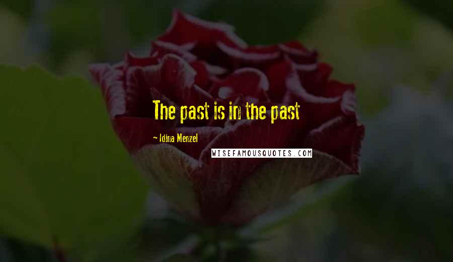 Idina Menzel Quotes: The past is in the past