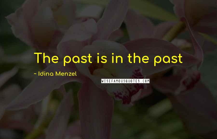 Idina Menzel Quotes: The past is in the past