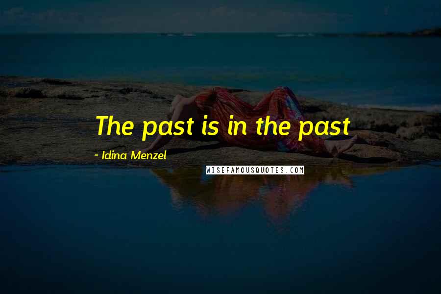 Idina Menzel Quotes: The past is in the past