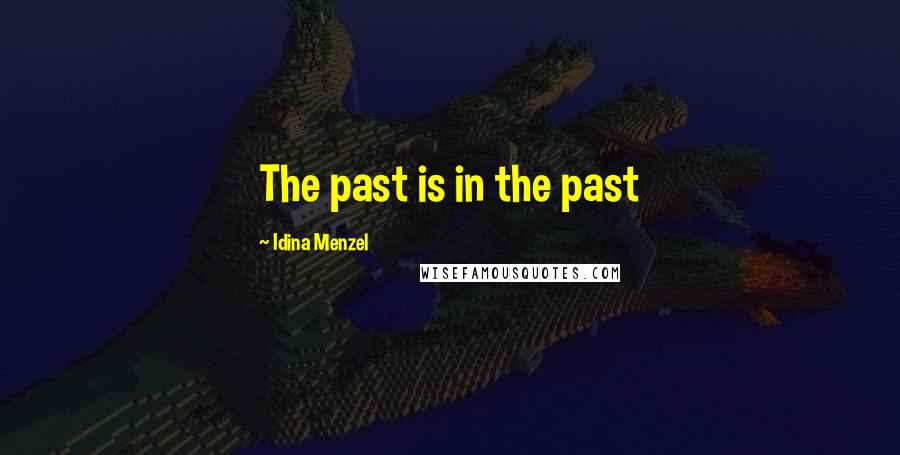 Idina Menzel Quotes: The past is in the past