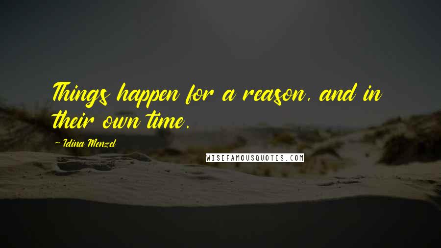 Idina Menzel Quotes: Things happen for a reason, and in their own time.