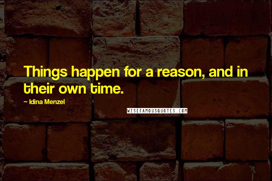 Idina Menzel Quotes: Things happen for a reason, and in their own time.