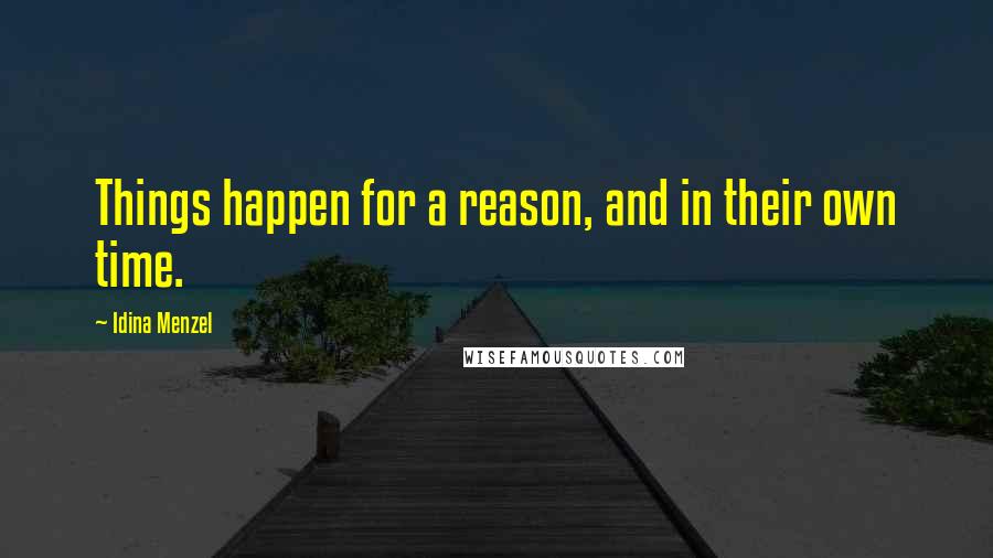 Idina Menzel Quotes: Things happen for a reason, and in their own time.