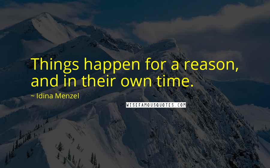 Idina Menzel Quotes: Things happen for a reason, and in their own time.