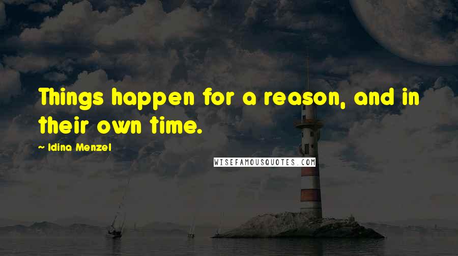 Idina Menzel Quotes: Things happen for a reason, and in their own time.