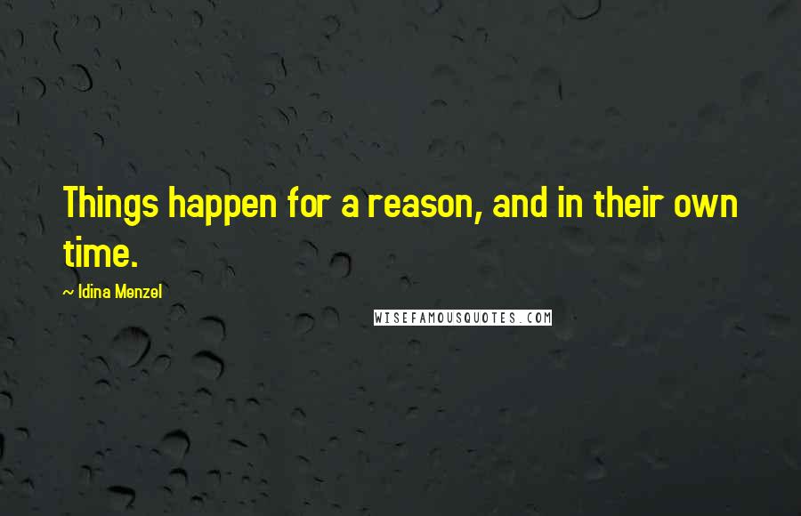 Idina Menzel Quotes: Things happen for a reason, and in their own time.