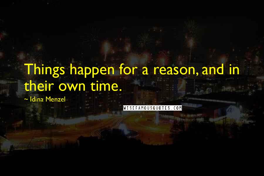 Idina Menzel Quotes: Things happen for a reason, and in their own time.