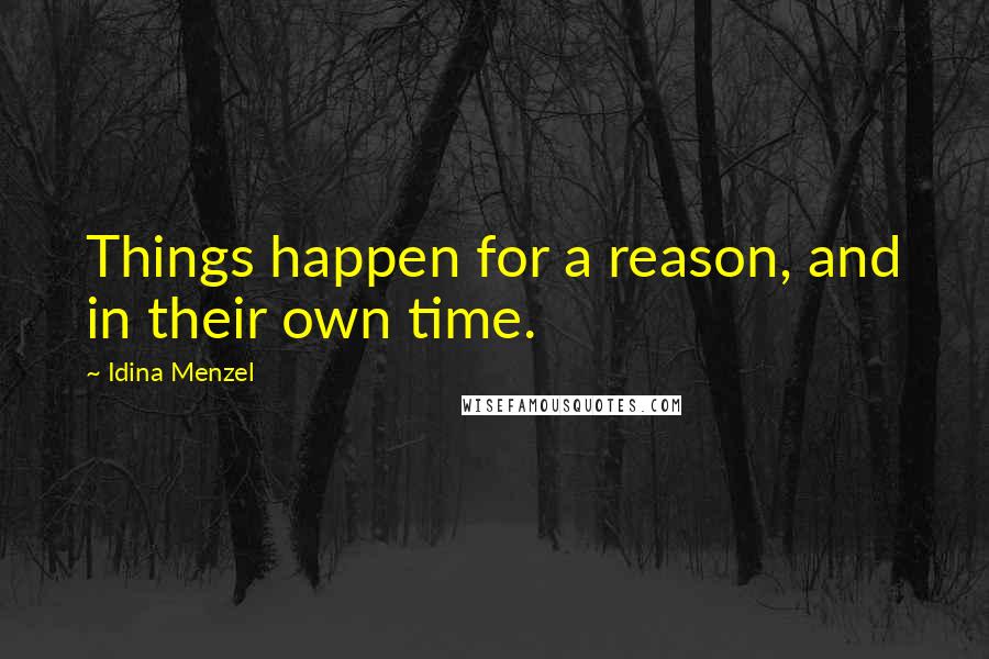 Idina Menzel Quotes: Things happen for a reason, and in their own time.