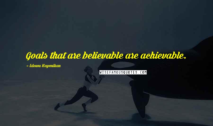 Idowu Koyenikan Quotes: Goals that are believable are achievable.