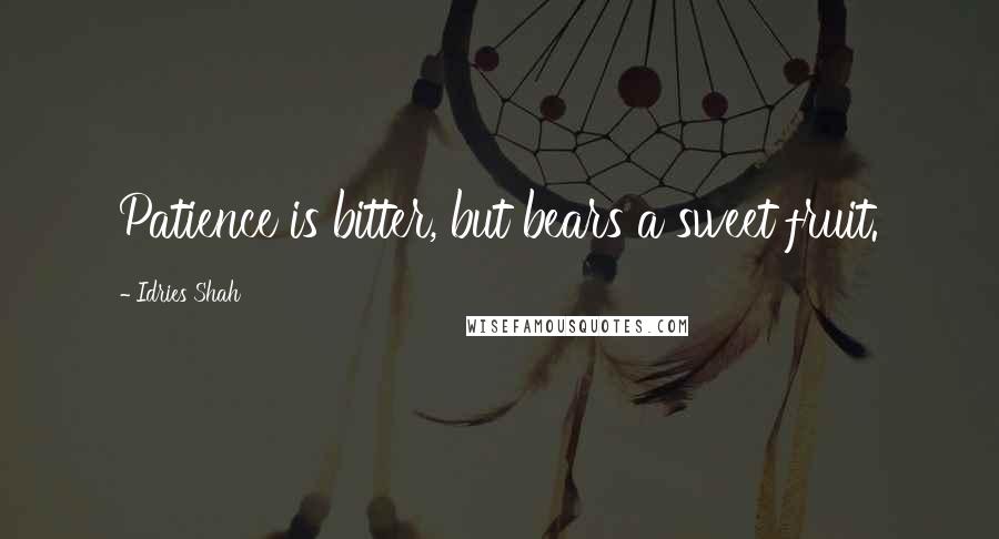 Idries Shah Quotes: Patience is bitter, but bears a sweet fruit.