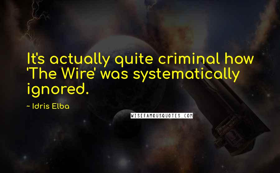 Idris Elba Quotes: It's actually quite criminal how 'The Wire' was systematically ignored.