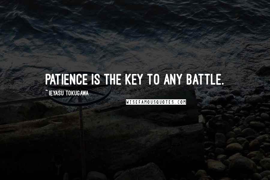 Ieyasu Tokugawa Quotes: Patience is the key to any battle.