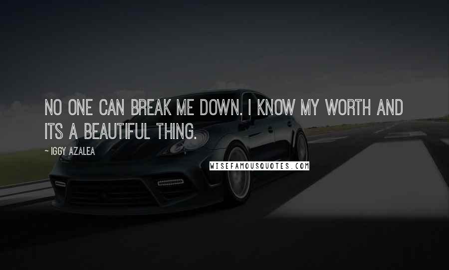 Iggy Azalea Quotes: No one can break me down. I know my worth and its a beautiful thing.