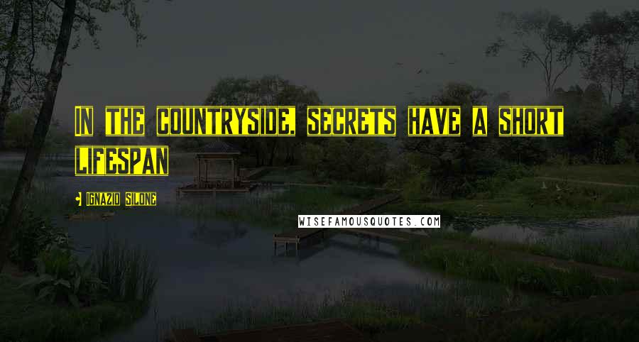 Ignazio Silone Quotes: In the countryside, secrets have a short lifespan