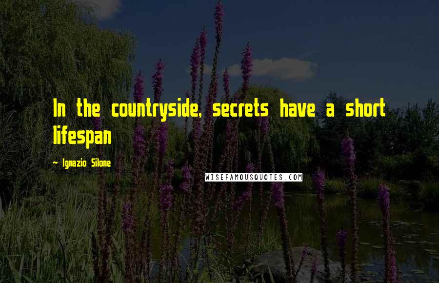 Ignazio Silone Quotes: In the countryside, secrets have a short lifespan