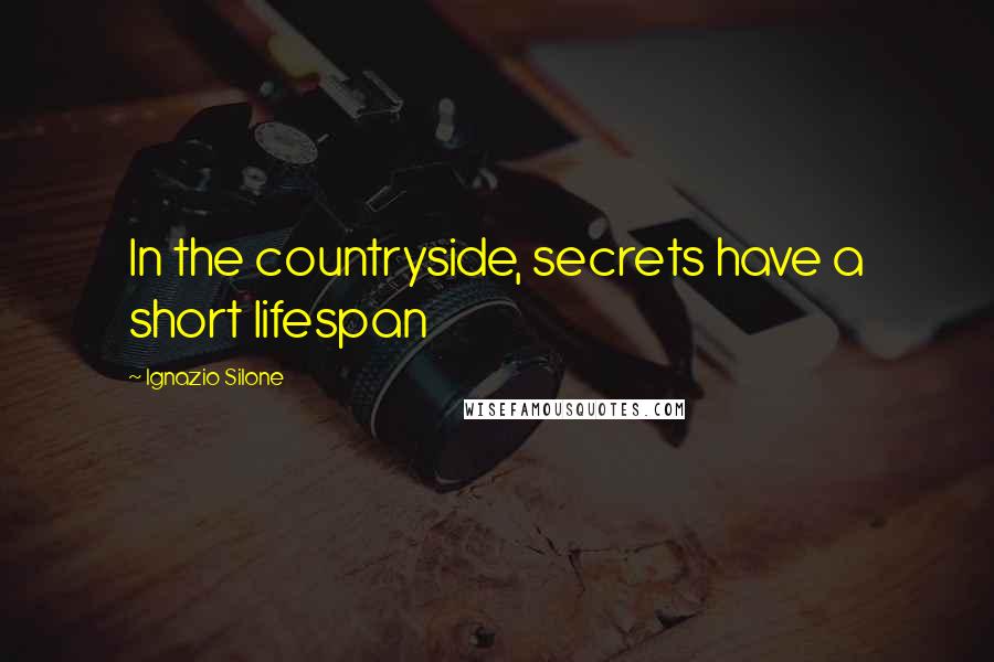 Ignazio Silone Quotes: In the countryside, secrets have a short lifespan