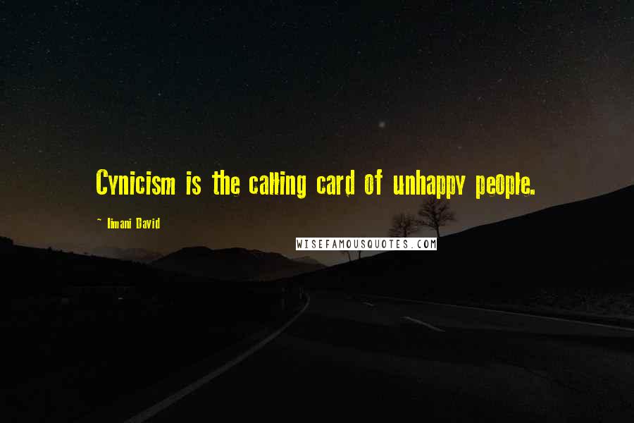 Iimani David Quotes: Cynicism is the calling card of unhappy people.