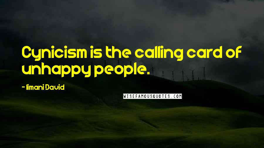 Iimani David Quotes: Cynicism is the calling card of unhappy people.