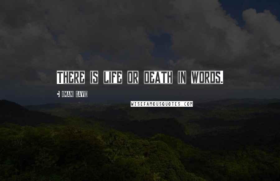 Iimani David Quotes: There is life or death in words.