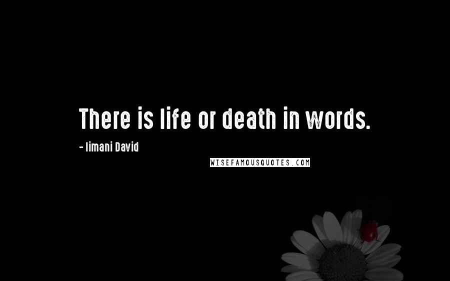 Iimani David Quotes: There is life or death in words.