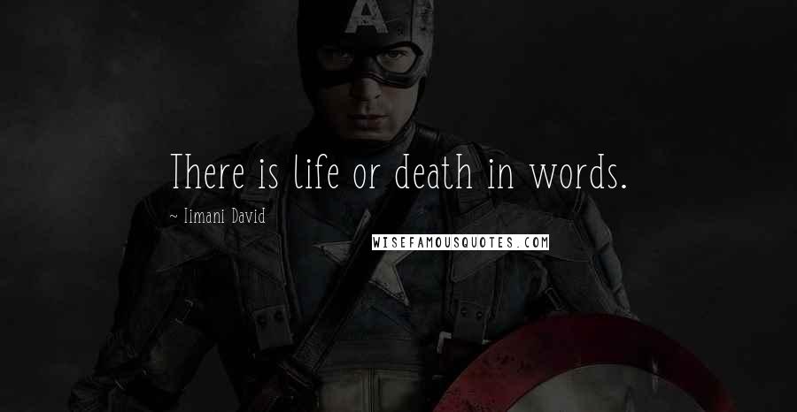 Iimani David Quotes: There is life or death in words.