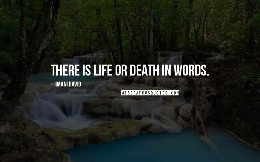 Iimani David Quotes: There is life or death in words.