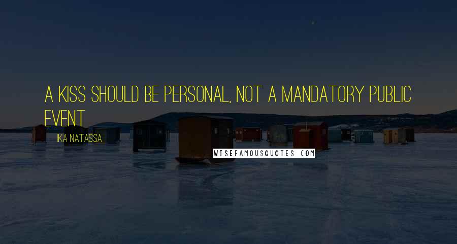 Ika Natassa Quotes: A kiss should be personal, not a mandatory public event