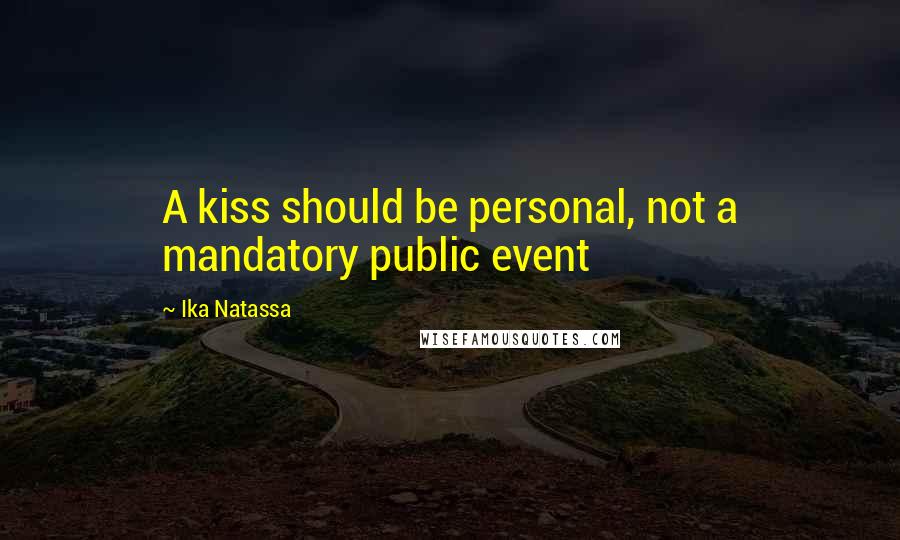 Ika Natassa Quotes: A kiss should be personal, not a mandatory public event
