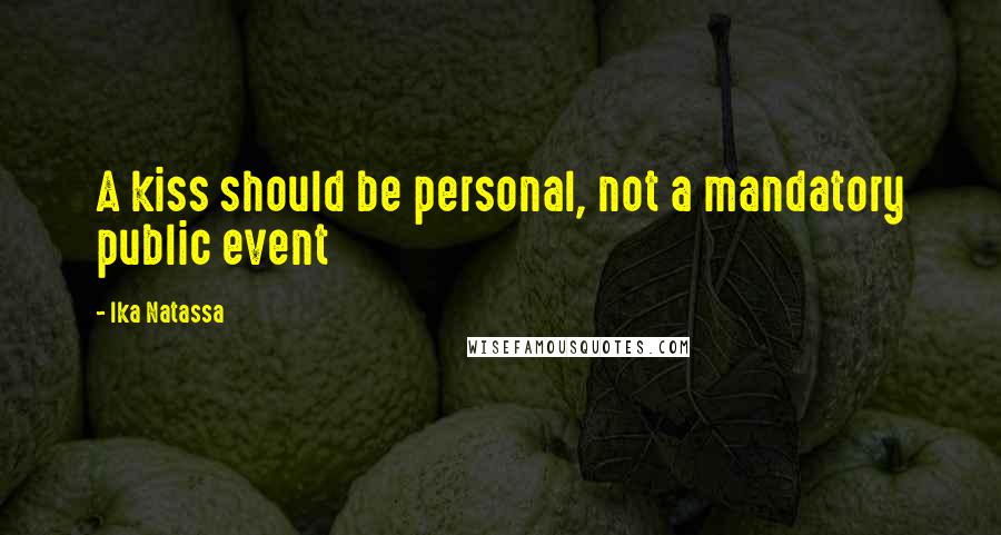 Ika Natassa Quotes: A kiss should be personal, not a mandatory public event