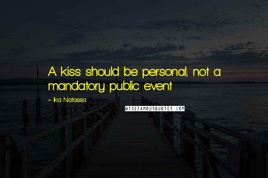 Ika Natassa Quotes: A kiss should be personal, not a mandatory public event
