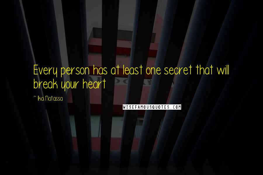 Ika Natassa Quotes: Every person has at least one secret that will break your heart